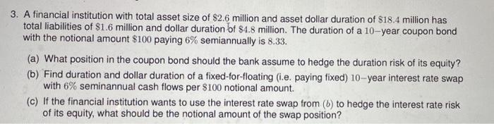 3. A financial institution with total asset size of $2.6 million and asset dollar duration of $18.4 million