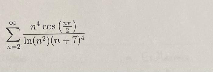 \( \sum_{n=2}^{\infty} \frac{n^{4} \cos \left(\frac{n \pi}{2}ight)}{\ln \left(n^{2}ight)(n+7)^{4}} \)