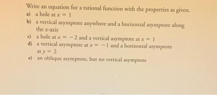 Write an equation for a rational function with the properties as given. a) a hole at ( x=1 ) b) a vertical asymptote anywhe