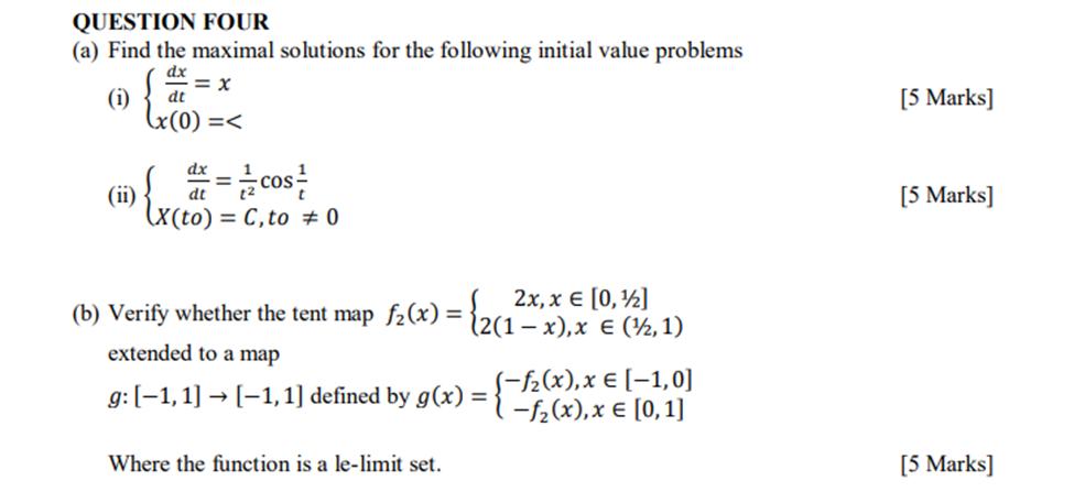 QUESTION FOUR (a) Find the maximal solutions for the following initial value problems dx (i) (ii) = x dt x(0)