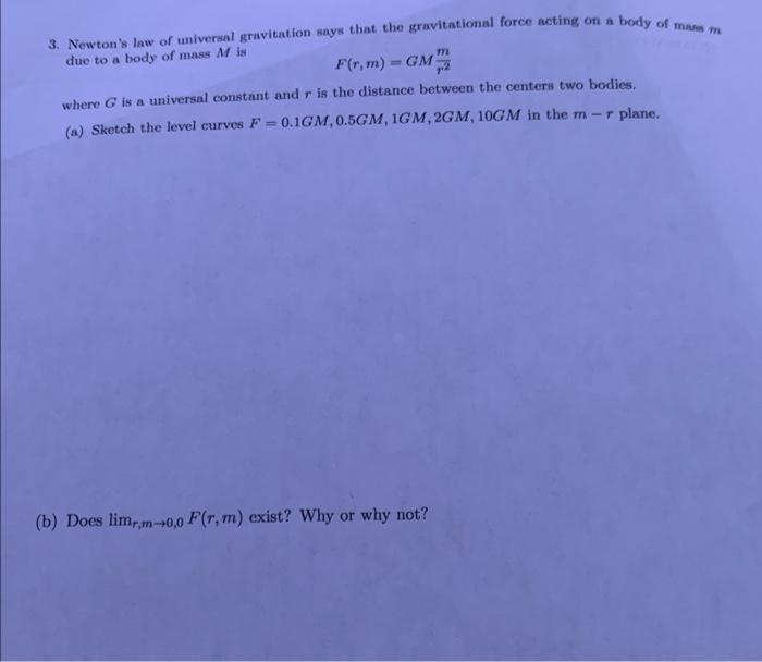 3. Newtons law of universal gravitation says that the gravitational force acting on a body of mam \( m \) due to a body of m