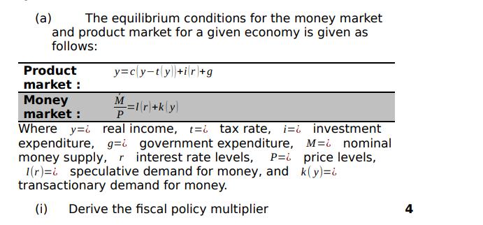 (a) The equilibrium conditions for the money market and product market for a given economy is given as
