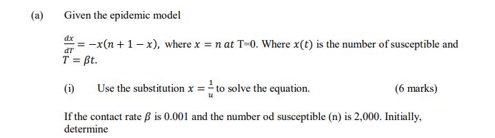 (a) Given the epidemic model dx = -x(n+1-x), where x = n at T-0. Where x(t) is the number of susceptible and