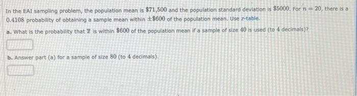 In the EAI sampling problem, the population mean is ( $ 71,500 ) and the population standard deviation is ( $ 5000 ). F
