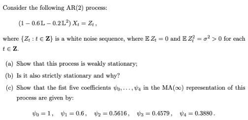 Consider the following AR(2) process: (1-0.6L-0.2L) Xt = Z where {Z : t  Z) is a white noise sequence, where