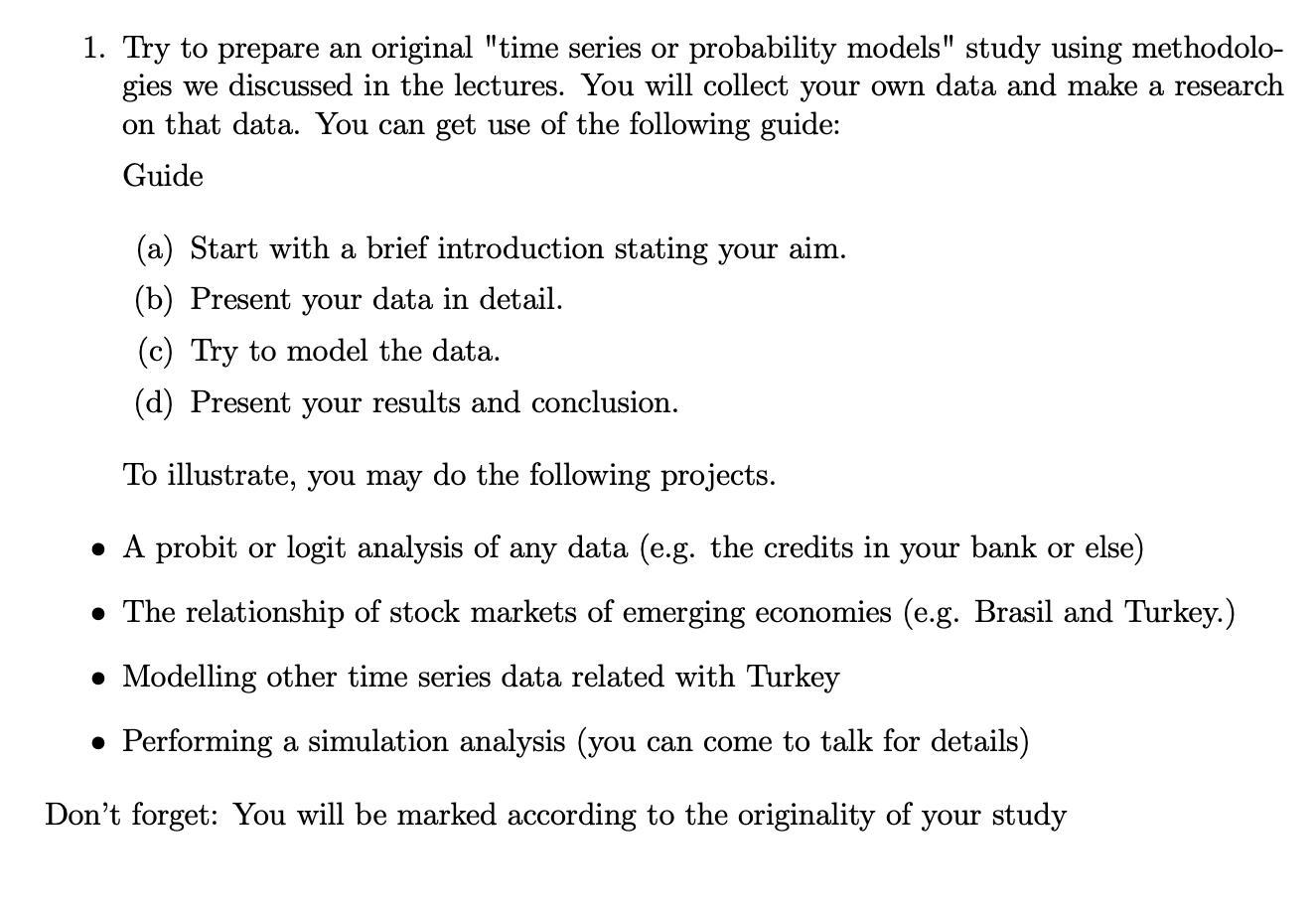 1. Try to prepare an original time series or probability models study using methodologies we discussed in the lectures. You