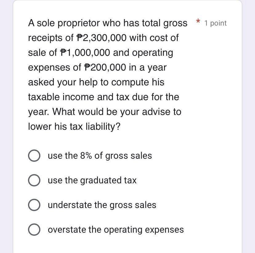 A sole proprietor who has total gross receipts of ( P 2,300,000 ) with cost of sale of ( mathrm{P} 1,000,000 ) and opera
