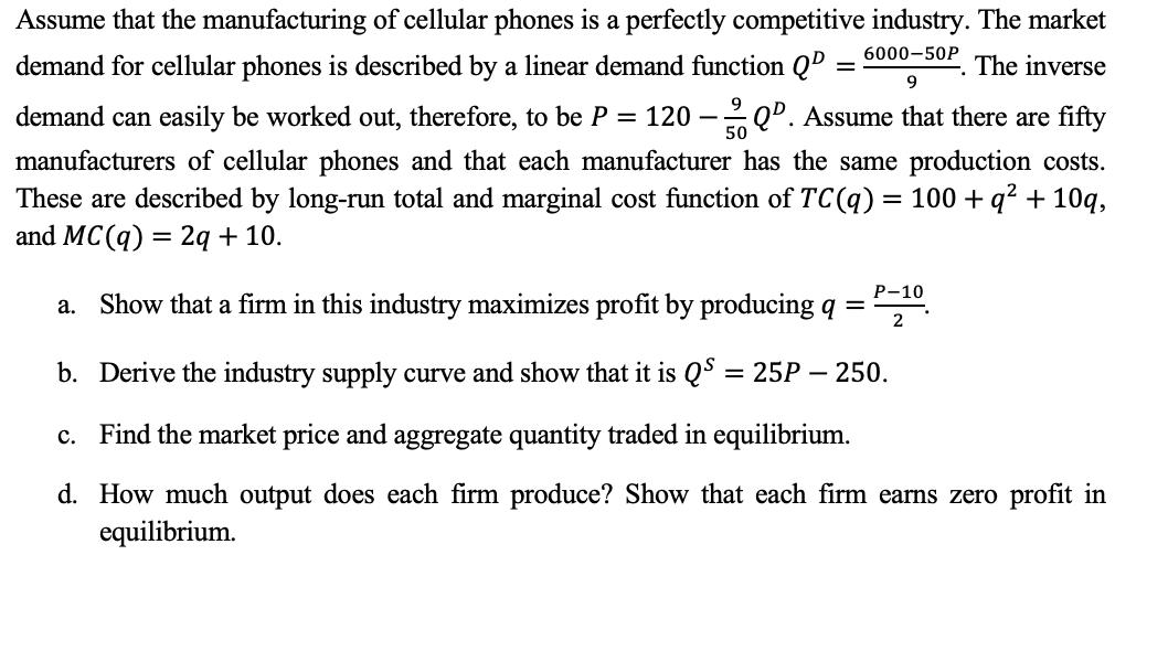 Assume that the manufacturing of cellular phones is a perfectly competitive industry. The market =6000-50P 9The inverse dem