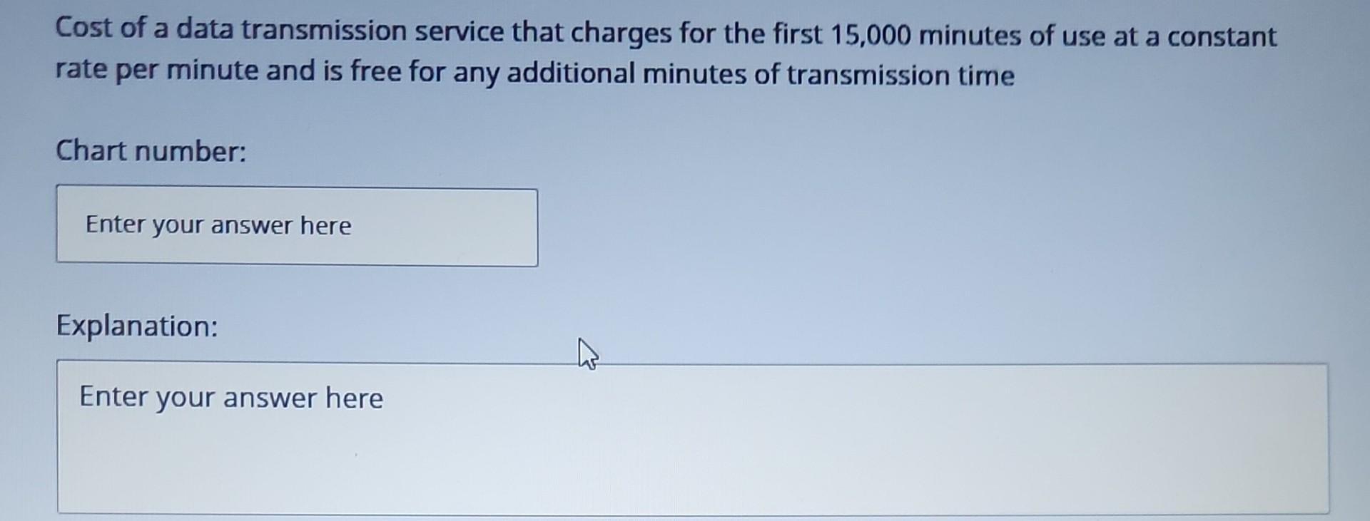Cost of a data transmission service that charges for the first 15,000 minutes of use at a constant rate per minute and is fre
