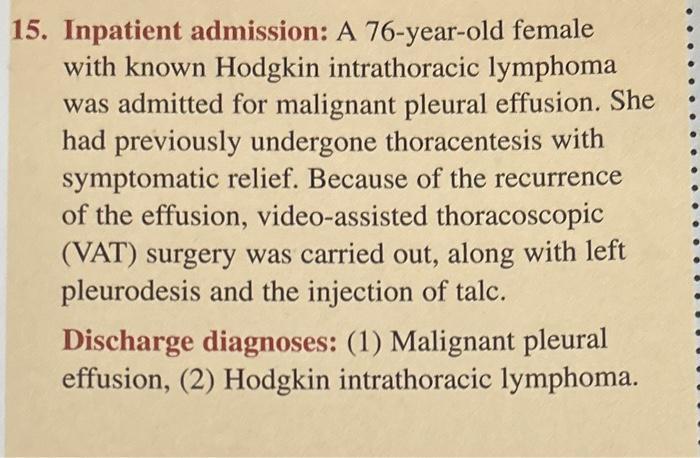 15. Inpatient admission: A 76-year-old female with known Hodgkin intrathoracic lymphoma was admitted for malignant pleural ef