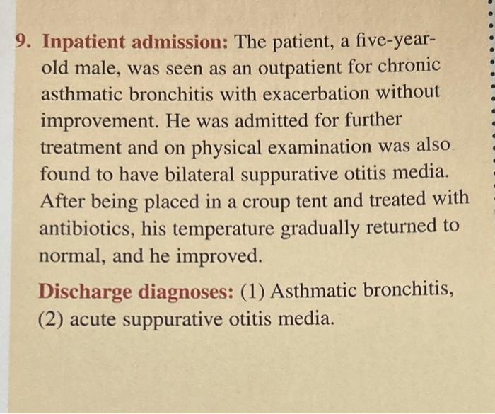9. Inpatient admission: The patient, a five-yearold male, was seen as an outpatient for chronic asthmatic bronchitis with exa