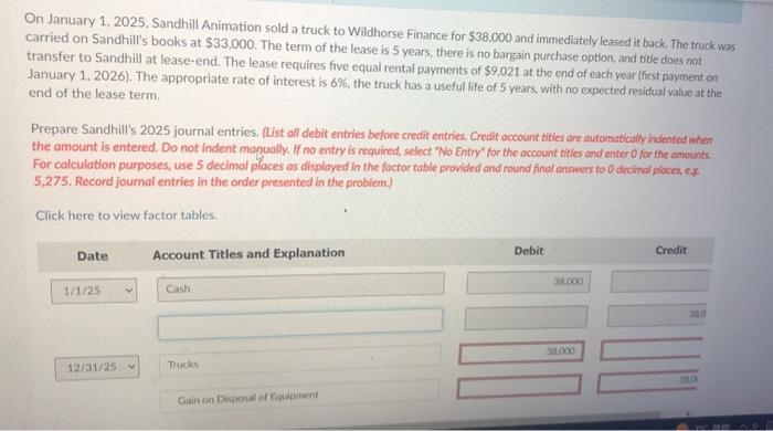On January 1, 2025. Sandhill Animation sold a truck to Wildhorse Finance for ( $ 38.000 ) and immediately leased it back.