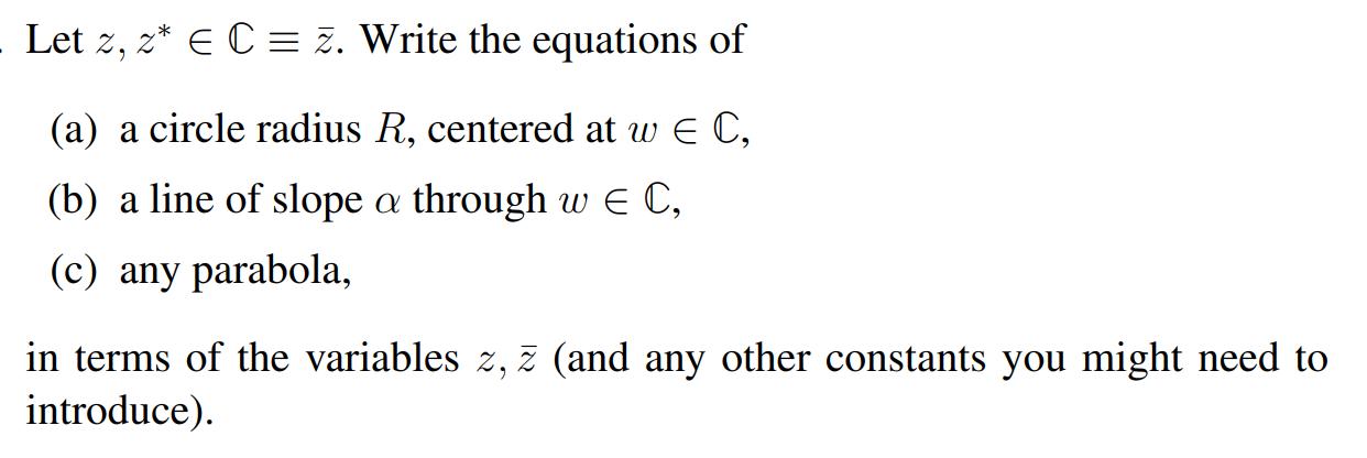 Let ( z, z^{*} in mathbb{C} equiv bar{z} ). Write the equations of (a) a circle radius ( R ), centered at ( w in m