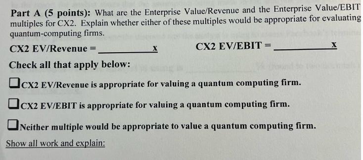 Part A (5 points): What are the Enterprise Value/Revenue and the Enterprise Value/EBIT multiples for CX2.