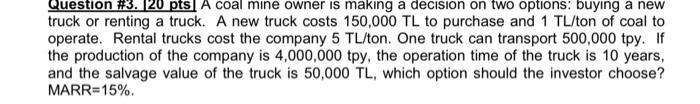 truck or renting a truck. A new truck costs ( 150,000 mathrm{TL} ) to purchase and ( 1 mathrm{TL} ) ton of coal to oper
