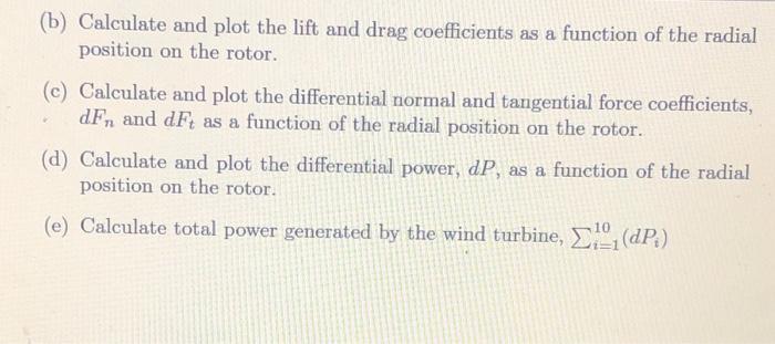 (b) Calculate and plot the lift and drag coefficients as a function of the radial position on the rotor. (c) Calculate and pl