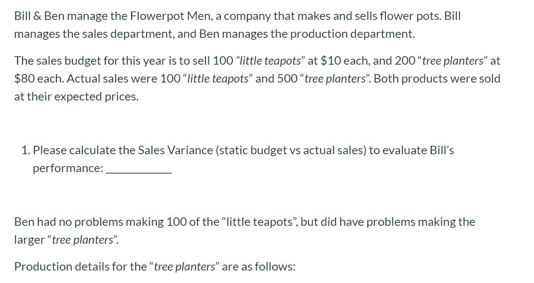 Bill & Ben manage the Flowerpot Men, a company that makes and sells flower pots. Bill manages the sales department, and Ben m