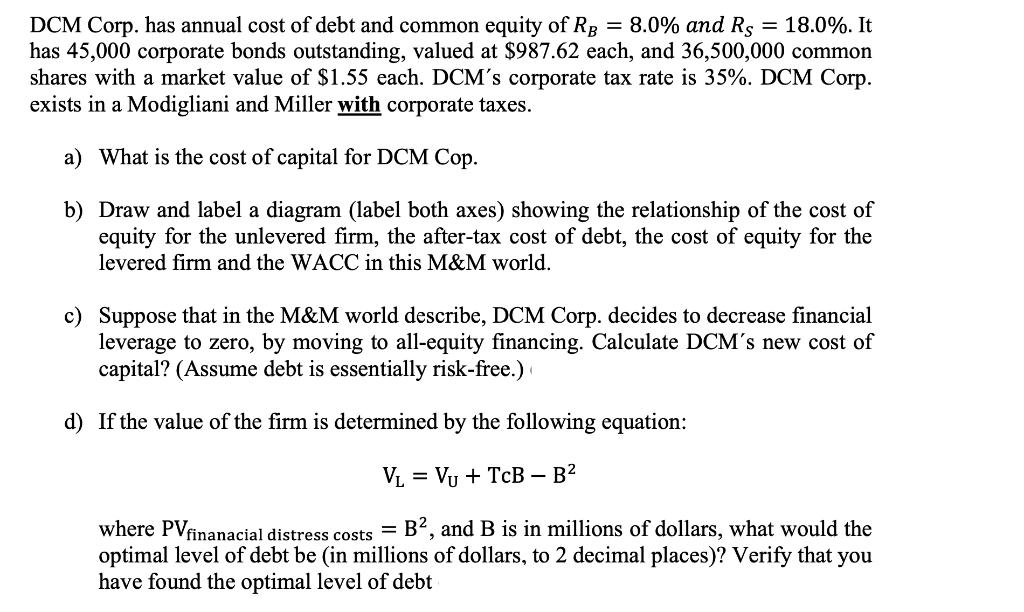 DCM Corp. has annual cost of debt and common equity of ( R_{B}=8.0 % ) and ( R_{S}=18.0 % ). It has 45,000 corporate bo