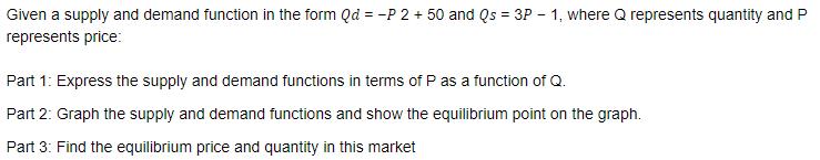 Given a supply and demand function in the form Qd = -P 2 + 50 and Qs = 3P 1, where Q represents quantity and