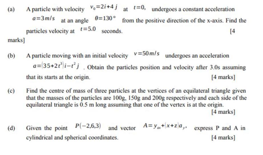 (a) marks] (b) (c) A particle with velocity v=2i+4j t=0, at a=3 m/s at an angle 0=130 t=5.0 particles