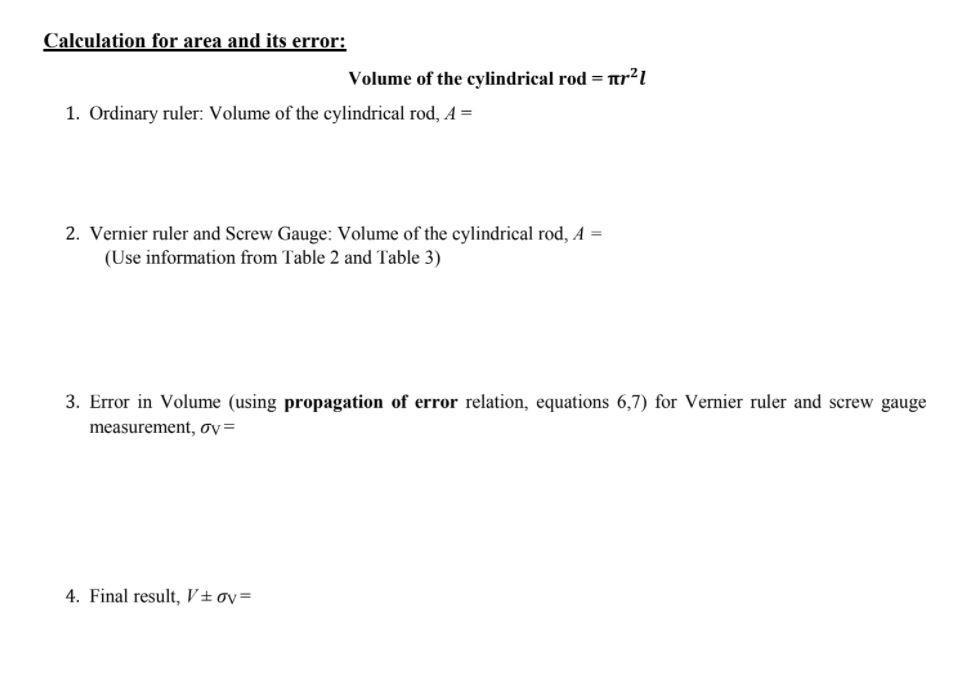 Calculation for area and its error: Volume of the cylindrical rod = 1tr21 1. Ordinary ruler: Volume of the cylindrical rod, A