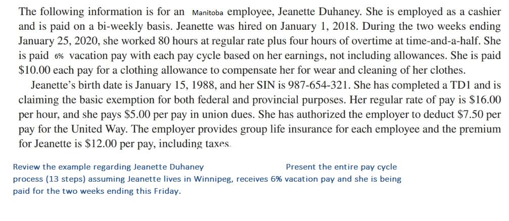 The following information is for an Manitoba employee, Jeanette Duhaney. She is employed as a cashier and is
