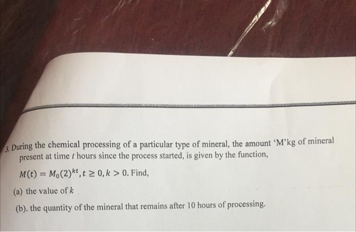 3. During the chemical processing of a particular type of mineral, the amount 'M'kg of mineral present at