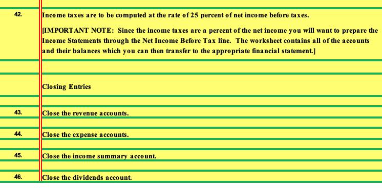 42. 43. 44. 45. 46. Income taxes are to be computed at the rate of 25 percent of net income before taxes.