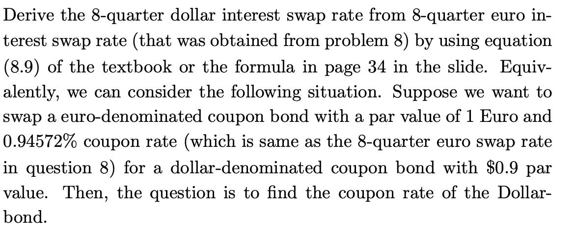 Derive the 8-quarter dollar interest swap rate from 8-quarter euro in- terest swap rate (that was obtained