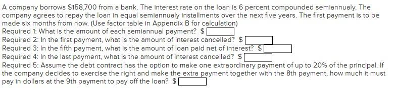 A company borrows $158,700 from a bank. The interest rate on the loan is 6 percent compounded semiannualy.