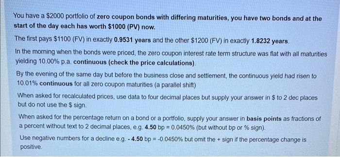 You have a $2000 portfolio of zero coupon bonds with differing maturities, you have two bonds and at the