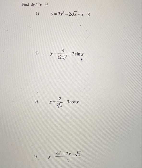 Find ( d y / d x ) if 1) ( y=3 x^{3}-2 sqrt{x}+x-3 ) 2) ( y=frac{3}{(2 x)^{3}}+2 sin x ) 3) ( y=frac{2}{sqrt[3]{x