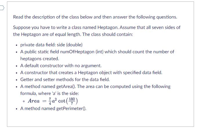 Read the description of the class below and then answer the following questions. Suppose you have to write a class named Hept