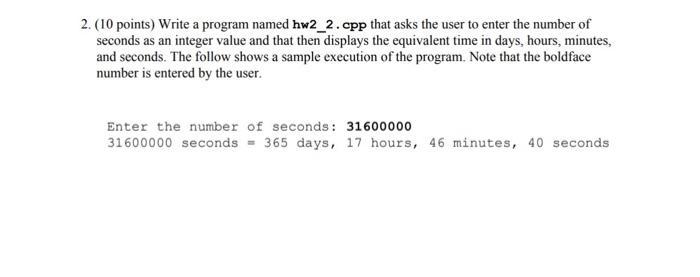 2. (10 points) Write a program named hw2_2. cpp that asks the user to enter the number of seconds as an integer value and tha