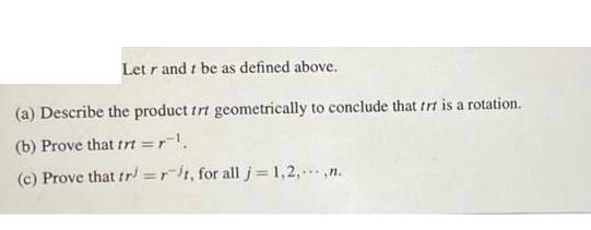Letr and t be as defined above. (a) Describe the product trt geometrically to conclude that trt is a
