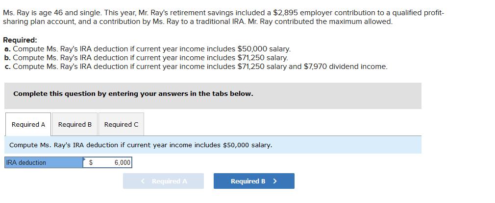 Ms. Ray is age 46 and single. This year, Mr. Rays retirement savings included a ( $ 2,895 ) employer contribution to a qu