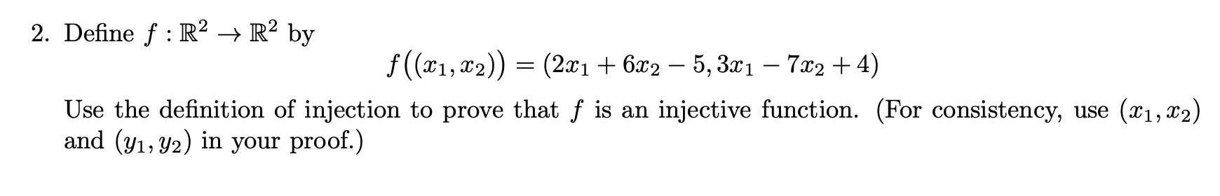 2. Define ( f: mathbb{R}^{2} ightarrow mathbb{R}^{2} ) by [ fleft(left(x_{1}, x_{2}ight)ight)=left(2 x_{1}+6 x_
