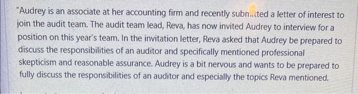 Audrey is an associate at her accounting firm and recently subniited a letter of interest to join the audit team. The audit