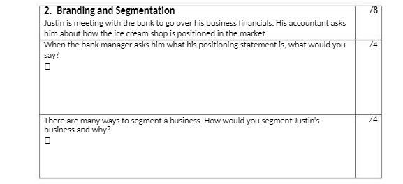 2. Branding and Segmentation Justin is meeting with the bank to go over his business financials. His