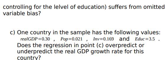 controlling for the lelvel of education) suffers from omitted variable bias? c) One country in the sample has the following v
