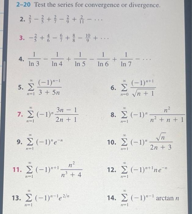 2-20 Test the series for convergence or divergence. 2.3 -3 +3 +2 - .. 3.-+-+-+... 4. 1 In 3 In 4 5.  n-l 7. 