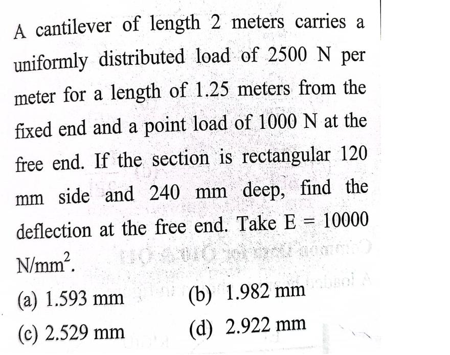 A cantilever of length 2 meters carries a uniformly distributed load of 2500 N per meter for a length of 1.25