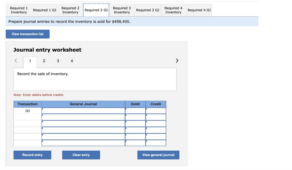 repare journal entries to record the inventory is sold for ( $ 458,400 ). Journal entry worksheet 4Record the sale of inv