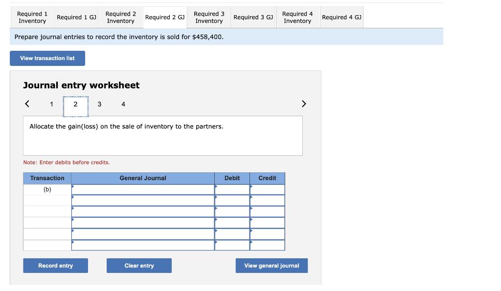 repare journal entries to record the inventory is sold for ( $ 458,400 ). Journal entry worksheet Allocate the gain(loss)