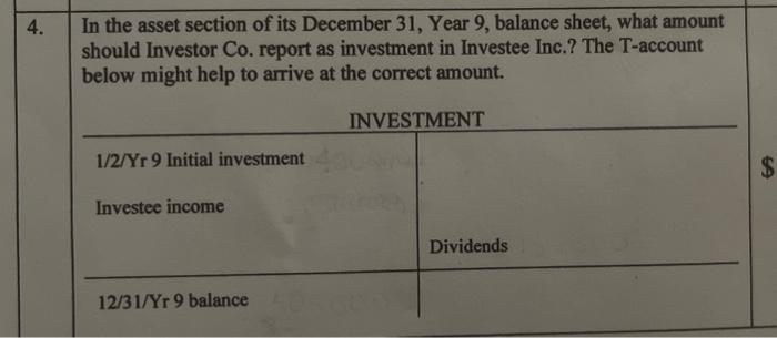 In the asset section of its December 31 , Year 9, balance sheet, what amount should Investor Co. report as investment in Inve