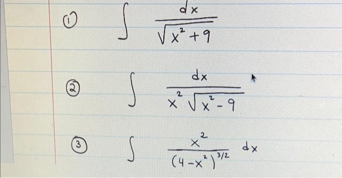 (1) ( int frac{d x}{sqrt{x^{2}+9}} )(2) ( int frac{d x}{x^{2} sqrt{x^{2}-9}} )(3) ( int frac{x^{2}}{left(4-x^