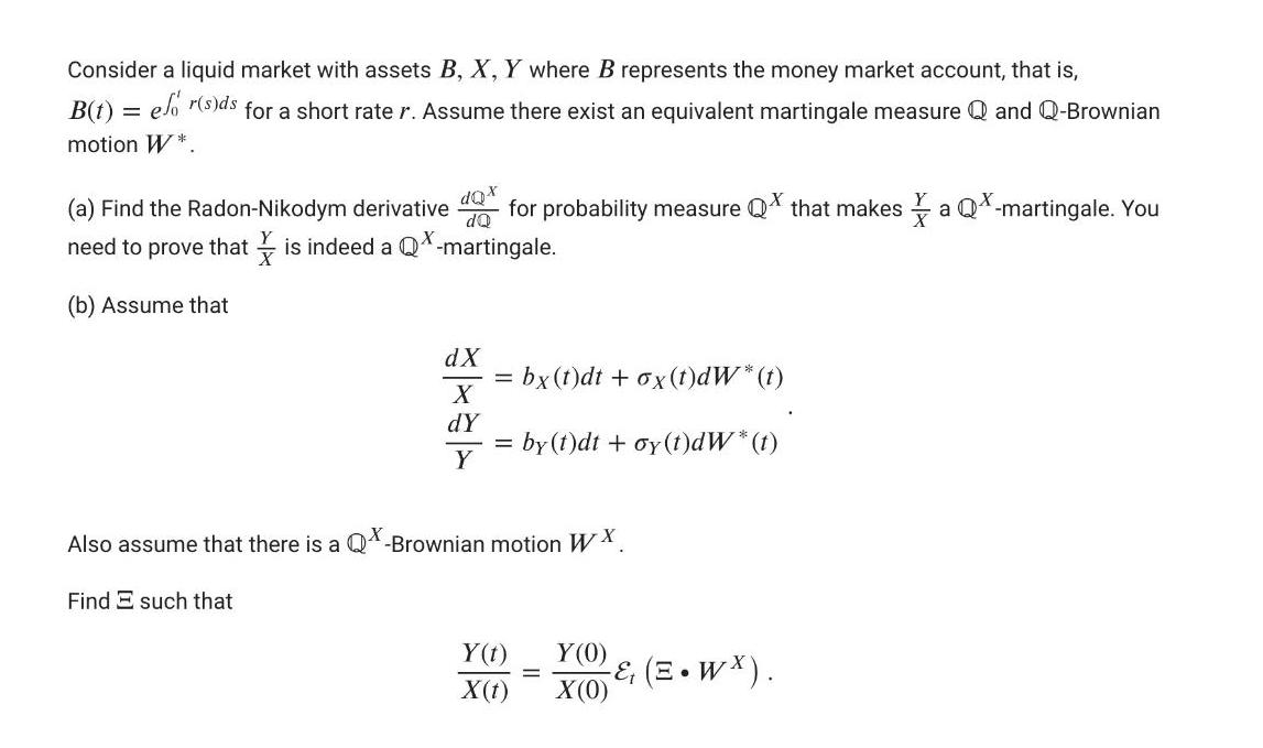 Consider a liquid market with assets B, X, Y where B represents the money market account, that is, B(t) = el