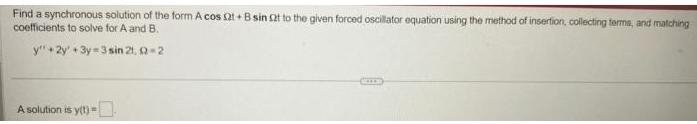 Find a synchronous solution of the form A cos (21+B sin 2t to the given forced oscillator equation using the