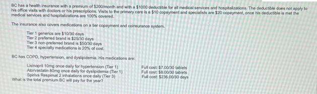BC has a health insurance with a premium of $200/month and with a $1000 deductible for all medical services