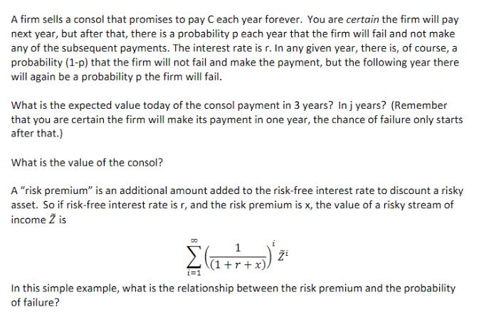A firm sells a consol that promises to pay C each year forever. You are certain the firm will pay next year,